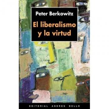 El liberalismo y la virtud - BERKOWITZ, PETER