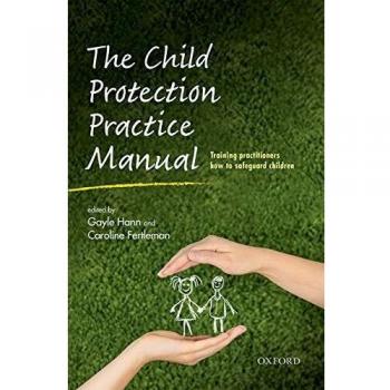 The Child Protection Practice Manual: Training practitioners how to safeguard children