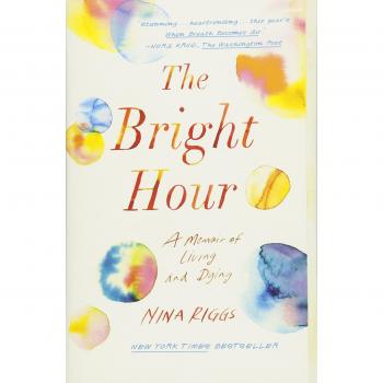 The Bright Hour: A Memoir of Living and Dying