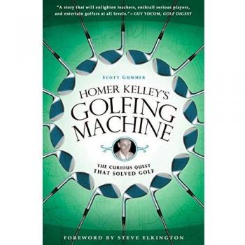 Homer Kelley's Golfing Machine: The Curious Quest that Solved Golf