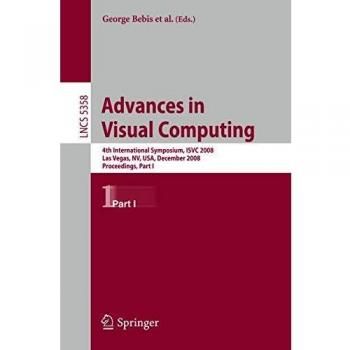 Advances in Visual Computing: Proceedings of the 4th International Symposium, ISVC 2008 (Lecture Notes in Computer Science, Volume 5358)