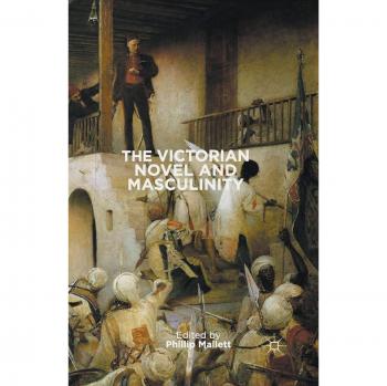 The Victorian Novel and Masculinity