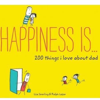 Happiness Is . . . 200 Reasons Why Dad is Awesome - A Heartfelt Gift Book