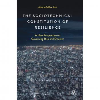 The Sociotechnical Constitution of Resilience: A New Perspective on Governing Risk and Disaster