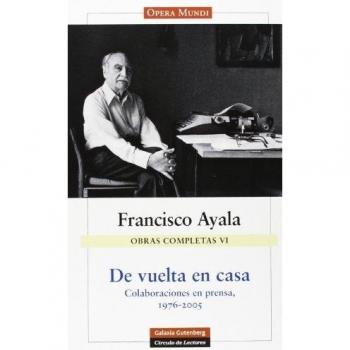 Obras Completas de Francisco Ayala: Obras Completas VI. De Vuelta En Casa: 6