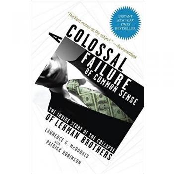 A Colossal Failure of Common Sense: The Inside Story of the Collapse of Lehman Brothers (Paperback) by Lawrence G. McDonald - Financial Crisis Analysis Book