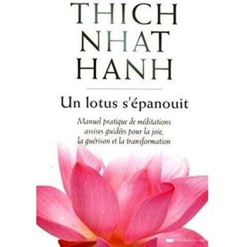 Un lotus s'épanouit: Manuel pratique de méditations assises guidées pour la joie, la guérison et la transformation