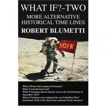 What If?-Two: Alternative Historical Time Lines by Robert Blumetti