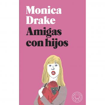 Amigas con hijos - Monica Drake