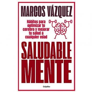 Saludable Mente: Hábitos para optimizar tu cerebro y mejorar tu salud a cualquier edad