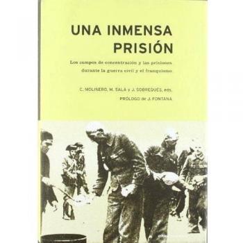 Una inmensa prisión: Los campos de concentración y prisiones durante la guerra civil y el franquismo