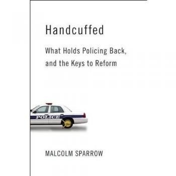 Handcuffed: What Holds Policing Back, and the Keys to Reform