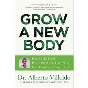 Grow a New Body: How Spirit and Power Plant Nutrients Can Transform Your Health