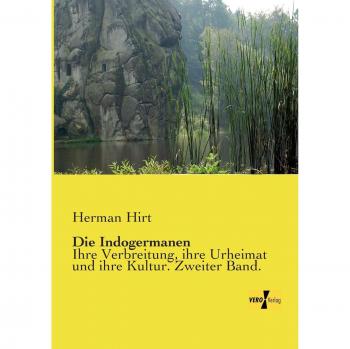 Los Indogermanos: Su Distribución, Su Patria Original y Su Cultura. Segundo Volumen