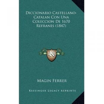 Diccionario Castellano-Catalan Con Una Coleccion De 1670 Refranes