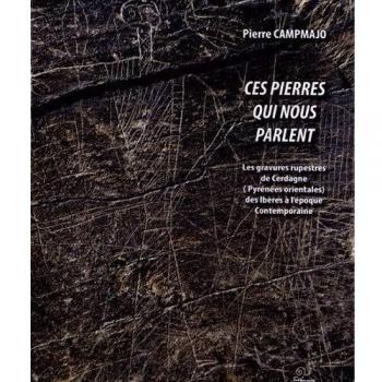 Ces pierres qui nous parlent: Les gravures rupestres de Cerdagne