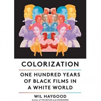 Colorization: A Century of Black Cinema in a Predominantly White Landscape, by Wil Haygood