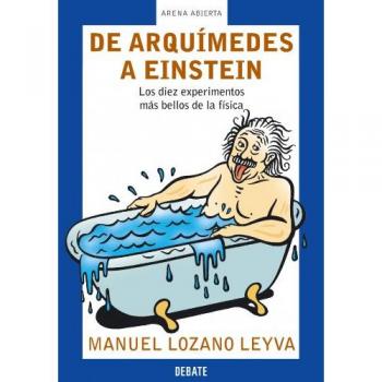 De Arquímedes a Einstein: Los diez experimentos más bellos de la física