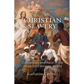 Christian Slavery: Conversion and Race in the Protestant Atlantic World