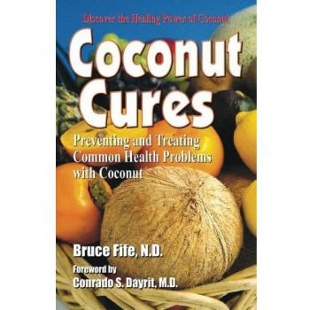Coconut Cures: Preventing & Treating Common Health Problems with Coconut
