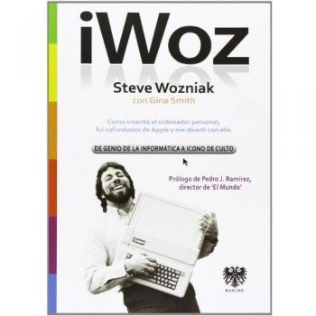 Iwoz. Steve Wozniak, De Genio De La Informática A Icono De Culto