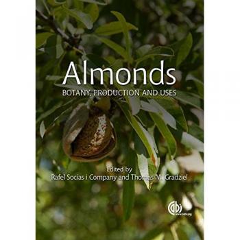 Almonds: Botany, Production and Uses - Rafael Socias Y Company / Thomas M Gradziel