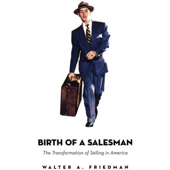 Birth of a Salesman: The Transformation of Selling in America
