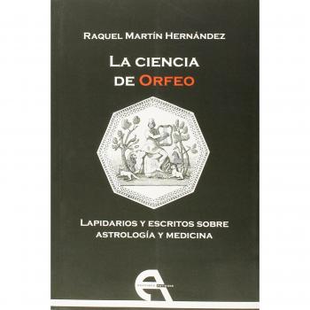 La ciencia de Orfeo. Lapidarios y escritos sobre astrología y medicina