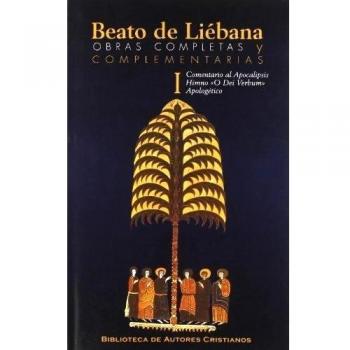 Obras completas y complementarias de Beato de Liébana. I: Comentario al Apocalipsis. Himno O Dei Verbum. Apologético: 1