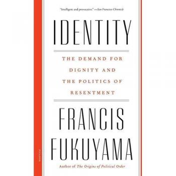 Identity: The Demand for Dignity and the Politics of Resentment