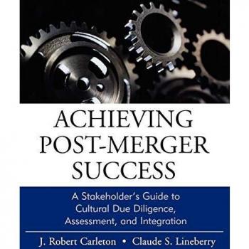 Achieving Post-Merger Success: A Stakeholder's Guide to Cultural Due Diligence, Assessment, and Integration