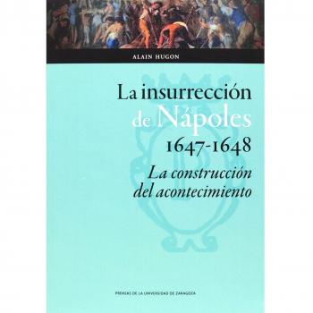 Alain Hugon Insurrección de Nápoles 16471648 La construcción del acontecimiento