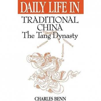 Daily Life in Traditional China: The Tang Dynasty - Historical Insight Series