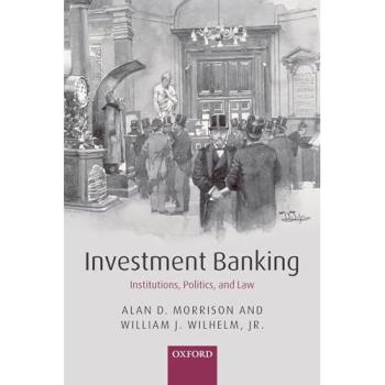 Investment Banking: Institutions, Politics, and Law - Oxford University Press Edition