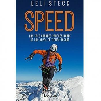 Speed. Las tres grandes paredes norte de los Alpes en tiempo récord.: Las tres grandes paredes norte de los Alpes en tiempo record - Ueli Steck