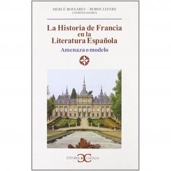 Historia de Francia en la literatura española. Amenaza o modelo