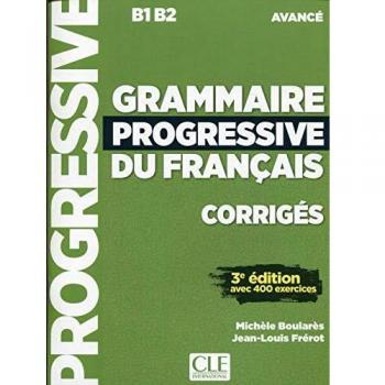 Grammaire progressive du français. Niveau avancé B1-B2. Corrigés. Per le Scuole superiori. Con espansione online: Corrigés B1 B2 avancé