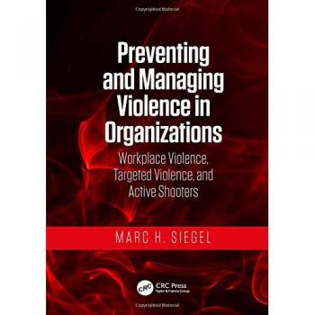 Preventing and Managing Violence in Organizations: Workplace Violence, Targeted Violence, and Active Shooters
