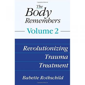 The Body Remembers: Volume 2: Revolutionizing Trauma Treatment
