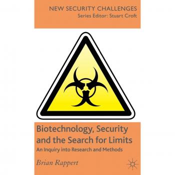 Biotechnology, Security and the Search for Limits: An Inquiry Into Research and Methods