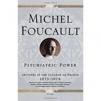 Psychiatric Power: Michel Foucault's Lectures at the Collège de France (1973-1974)