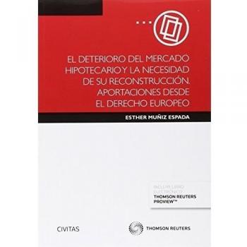 El deterioro del mercado hipotecario y la necesidad de su reconstrucción. aportaciones desde el derecho europeo