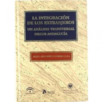 Integracion de los extranjeros. Un análisis transversal desde andalucía.