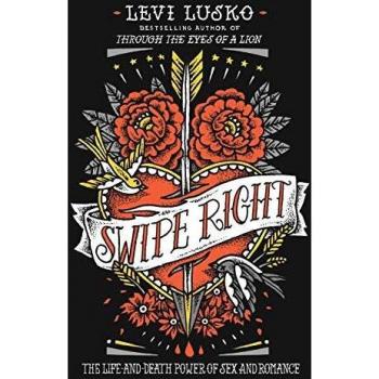 Swipe Right: The Life-and-Death Power of Sex and Romance