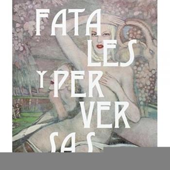 Fatales y perversas. Mujeres en la plástica española