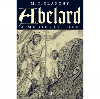 Abelard: A Medieval Life - Comprehensive Biography of Peter Abelard by Michael T. Clanchy