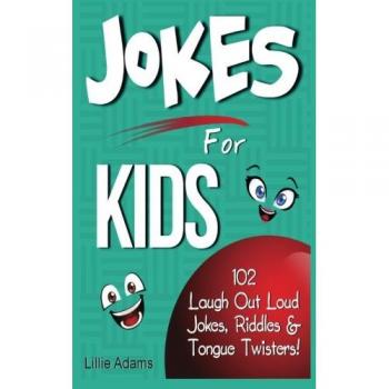 Jokes For Kids: 102 Laugh Out Loud Jokes, Riddles & Tongue Twisters!