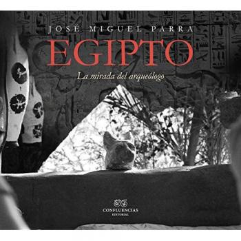 Egipto: La mirada del arqueólogo - PARRA JOSE MIGUEL