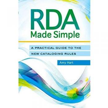 RDA Made Simple: A Practical Guide to the New Cataloging Rules