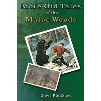 More Old Tales of the Maine Woods: Enchanting Folklore and Nature Stories